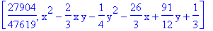 [27904/47619, x^2-2/3*x*y-1/4*y^2-26/3*x+91/12*y+1/3]